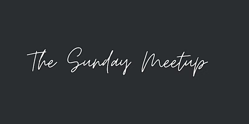 The Sunday Meet Up (Every Sunday)